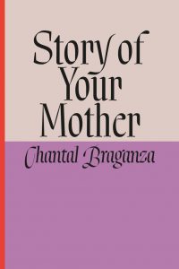 Cover of a book that says, "Story of your Mother by Chantal Braganza" on a lavender and purple background