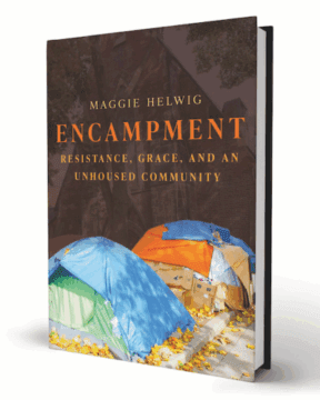 A book cover with tents. The words on the cover say "Maggie Helwig" and the title says "Encampment - Resistance, Grace, and an Unhoused Community"